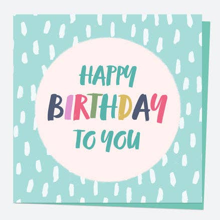 General Birthday Card - Bright Pastels - Dash - Happy Birthday to You