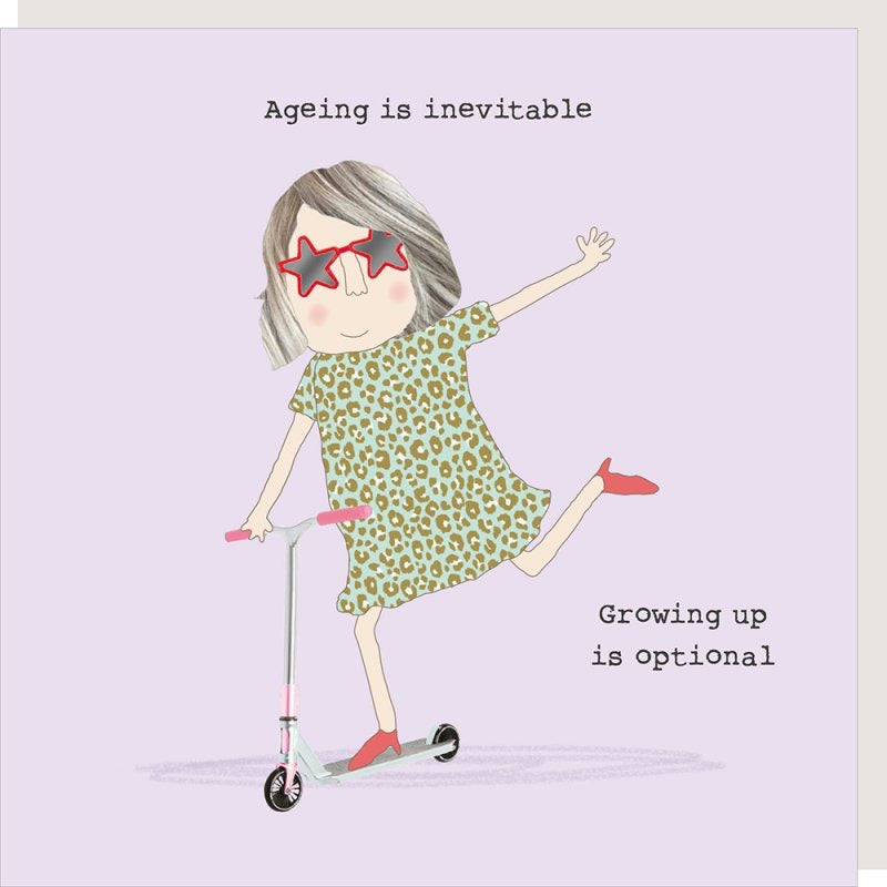 'Ageing is inevitable. Growing up is optional.' Birthday Card