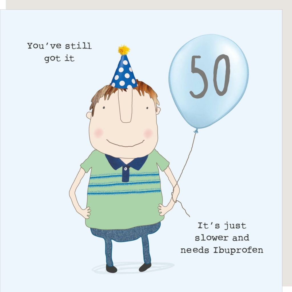 Pale blue background with a cartoon man wearing a green and blue striped t shirt and jeans, a blue and white polka dot party hat with a blue balloon with a dark grey number 50 tied to arm. The test says "You've still got it. It's just slower and needs ibuprofen".