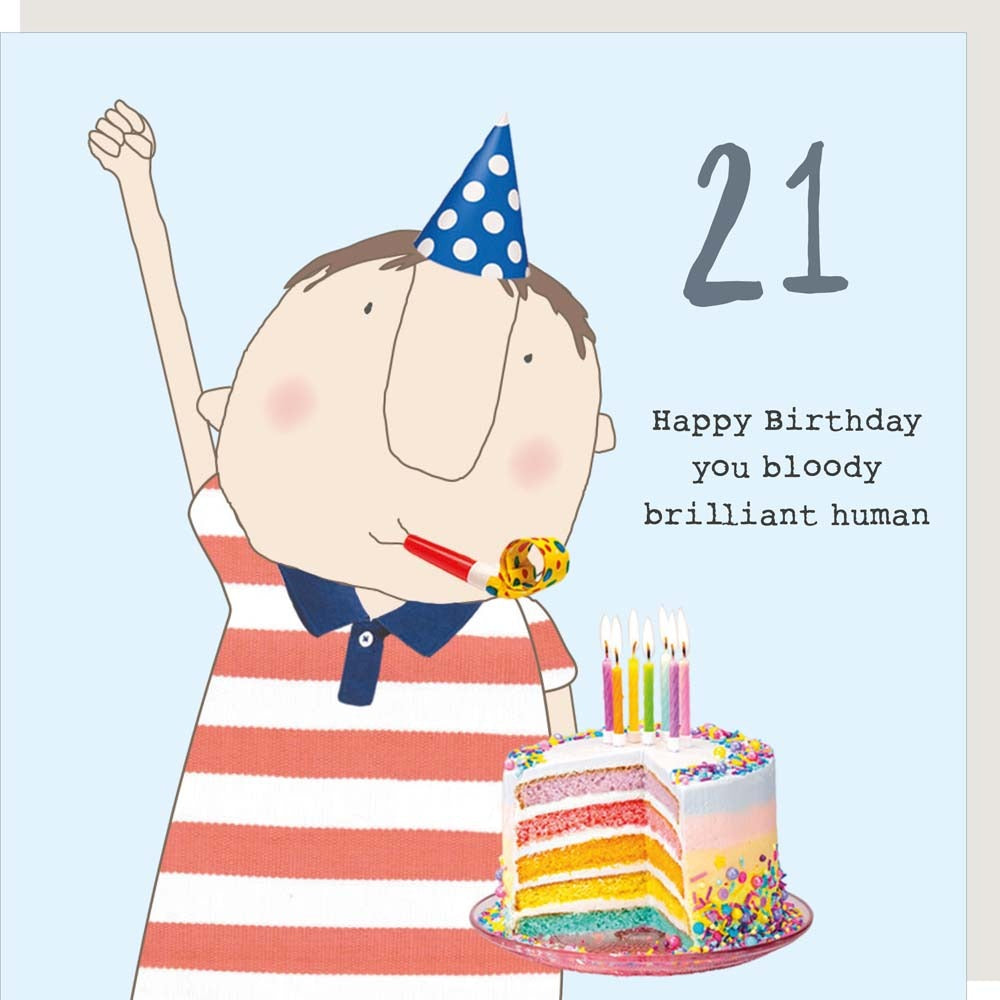 Pale blue background with a cartoon man wearing a blue and white polkadot party hat, a party blower in his mouth, holding a rainbow layer cake. A grey 21 and the phrase "Happy Birthday you bloody brilliant human" on it.