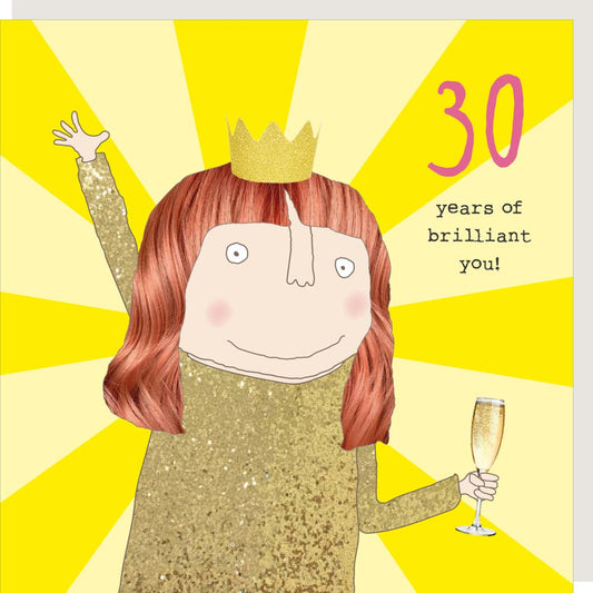 Pale and bright yellow striped background with a cartoon lady wearing a gold sparkly dress and crown holding a glass of champagne. Pink number thirty with the text "years of brilliant you!" underneath