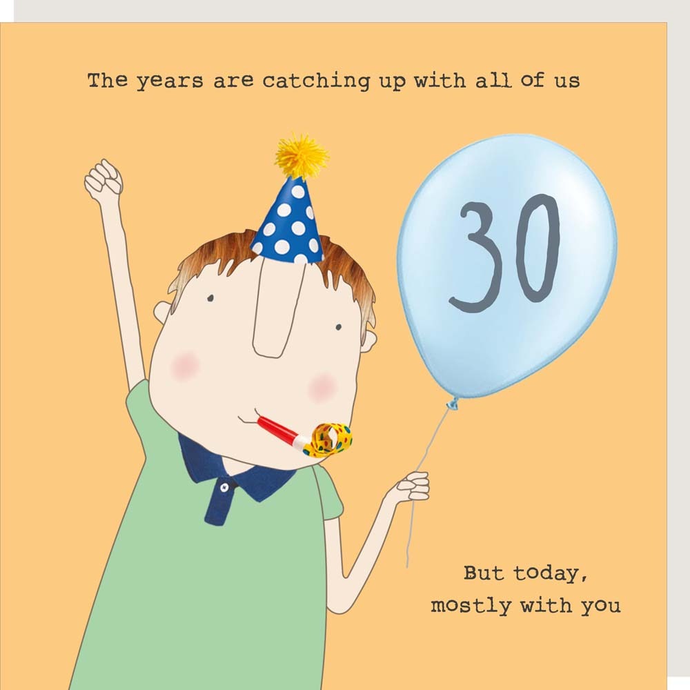 Orange background with cartoon man wearing a blue with white polka dot party hat and holding a blu balloon with the number 30 on it. Text says "The years are catching up with all of us, but today, mostly with you"